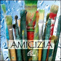 Amicizia. Un dono per te