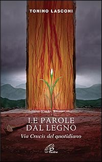 Le parole dal legno. Via crucis del quotidiano