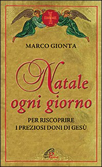Natale ogni giorno. Per riscoprire i preziosi doni di Gesù