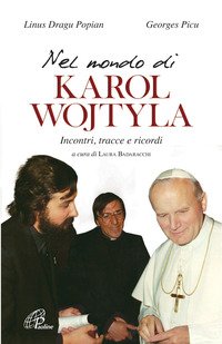Nel mondo di Karol Wojtyla. Incontri, tracce e ricordi
