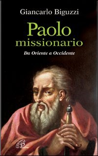 Paolo missionario. Da Oriente a Occidente
