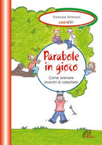 Parabole in gioco. Come animare incontri di catechesi