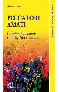 Peccatori amati. Il cammino umano tra fragilità e valore