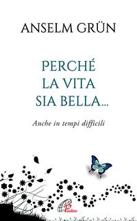 Perché la vita sia bella... Anche in tempi difficili