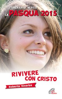 Rivivere con Cristo. Itinerario verso la Pasqua 2015