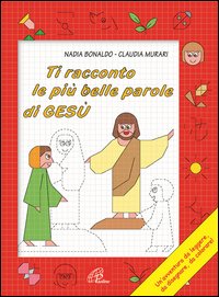 Ti racconto le più belle parole di Gesù. Un'avventura da leggere, da disegnare, da colorare!
