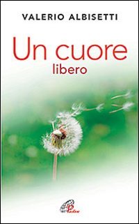 Un cuore libero. Per una nuova spiritualità