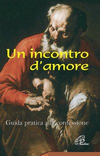 Un incontro d'amore. Guida pratica alla confessione