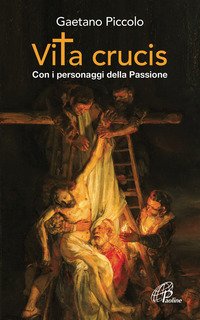 Vita crucis. Con i personaggi della Passione