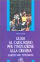 Guida al catechismo per l'iniziazione alla cresima. Sarete miei testimoni
