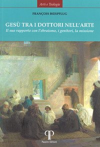 Gesù tra i dottori nell'arte. Il suo rapporto con l'ebraismo, i genitori, la missione