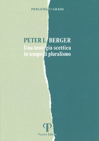 Peter L. Berger. Una teologia scettica in tempo di pluralismo