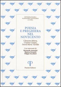 Poesia e preghiera nel '900. Clemente Rebora, Cristina Campo, David Maria Turoldo