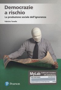Democrazie a rischio. La produzione sociale dell'ignoranza. Ediz. MyLab.