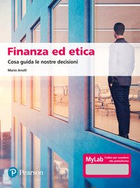 Finanza ed etica. Cosa guida le nostre decisioni. Ediz. MyLab