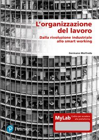 L'organizzazione del lavoro. Dalla rivoluzione industriale allo smart working. Ediz. MyLab