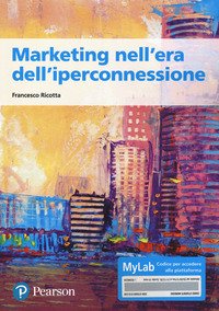 Marketing nell'era dell'iperconnessione. Ediz. MyLab