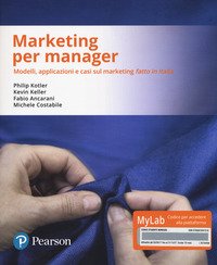 Marketing per manager. Modelli, apllicazioni e casi sul marketing «fatto in Italia». Ediz. MyLab. Con Contenuto digitale per download e accesso on line