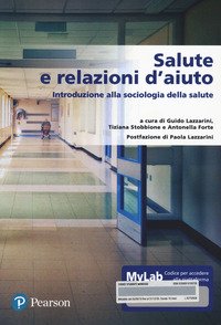Salute e relazione d'aiuto. Introduzione alla sociologia della salute. Ediz. MyLab