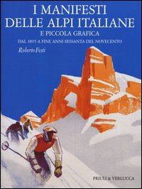 I manifesti delle Alpi italiane e piccola grafica dal 1895 a fine anni Sessanta del Novecento