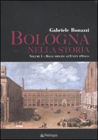 Bologna nella storia: Dalle origini all'Unità d'Italia­Dall'Unità d'Italia agli anni Duemila