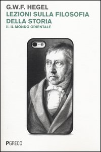 Lezioni sulla filosofia della storia. Vol. 2: Il mondo orientale.