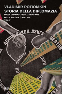 Storia della diplomazia. Vol. 5: Dalla grande crisi all'invasione della Polonia (1929-1939).