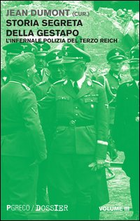 Storia segreta della Gestapo. L'infernale polizia del Terzo Reich. Vol. 3
