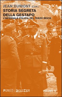 Storia segreta della Gestapo. L'infernale polizia del Terzo Reich. Vol. 4