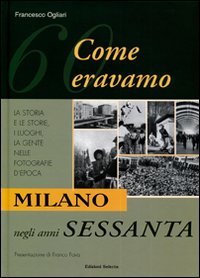 Milano negli anni Sessanta. Come eravamo