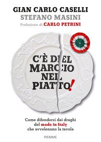 C'è del marcio nel piatto! Come difendersi dai draghi del made in Italy che avvelenano la tavola