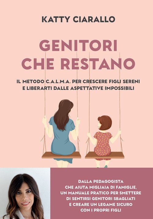Genitori che restano. Il metodo C.A.L.M.A. per crescere figli sereni e liberarti dalle aspettative impossibili