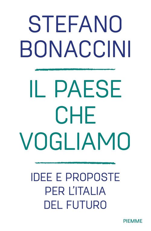 Il Paese che vogliamo. Idee e proposte per l'Italia del futuro