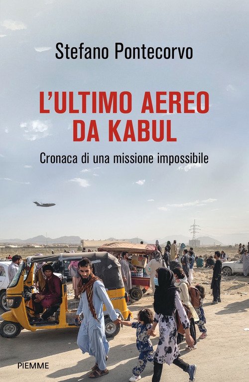 L'ultimo aereo da Kabul. Cronaca di una missione impossibile