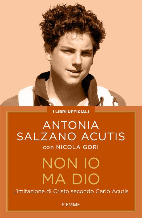 Non io ma Dio. L'imitazione di Cristo secondo Carlo Acutis
