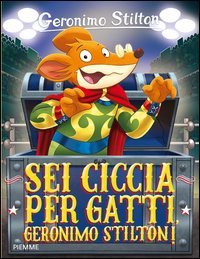 Sei ciccia per gatti Geronimo Stilton!
