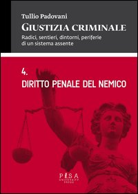 Giustizia criminale. Vol. 4: Diritto penale del nemico.