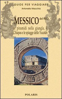 Messico del sud. Le piramidi nella giungla, il Chiapas e le spiagge dello Yucatan