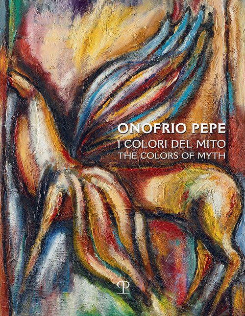 Onofrio Pepe. I colori del mito