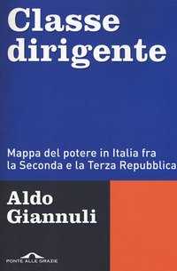Classe dirigente. Mappa del potere in Italia fra la Seconda e la Terza Repubblica