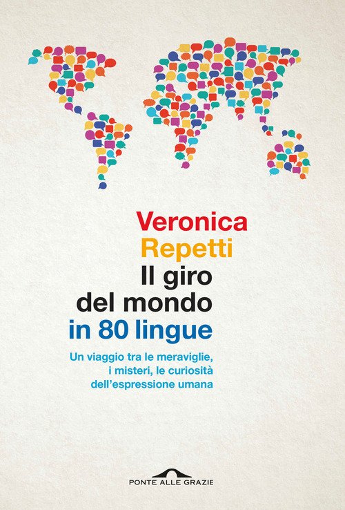 Il giro del mondo in 80 lingue. Un viaggio tra le meraviglie, i misteri, le curiosità dell'espressione umana