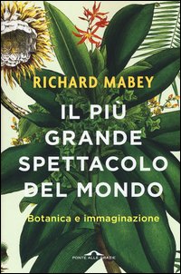 Il più grande spettacolo del mondo. Botanica e immaginazione