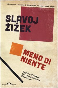 Meno di niente. Hegel e l'ombra del materialismo dialettico. Vol. 1