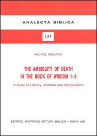 The ambiguity of death in the book of Wisdom 1-6. A study of literary structure and interpretation