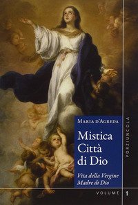 Mistica città di Dio. Vita della Vergine madre di Dio