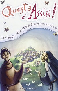Questa è Assisi! Viaggio illustrato nella città di Francesco e Chiara