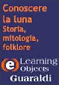 Conoscere La Luna. Storia, Mitologia, Folklore. Cd-rom