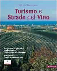 Turismo E Strade Del Vino. Progettare, Organizzare E Promuov