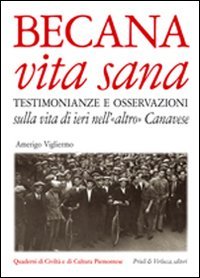 Becana vita sana. Testimonianze e osservazioni sulla vita di ieri nell'«altro» Canavese
