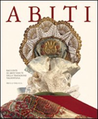 Abiti. Racconti di abiti vissuti della tradizione valdostana